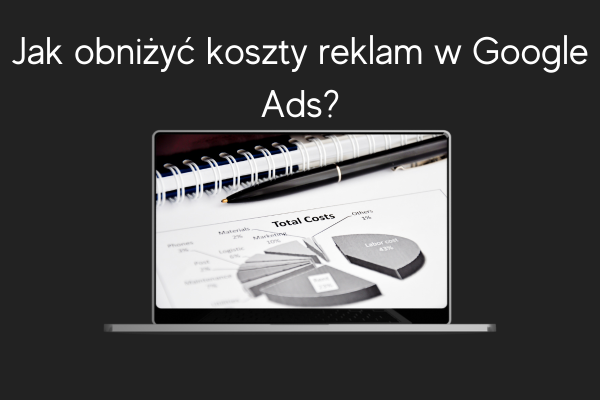 Jak obniżyć koszty reklam w Google Ads LD Agency