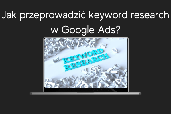 Jak przeprowadzić keyword research w Google Ads Jak korzystać z Google Ads API LD Agency