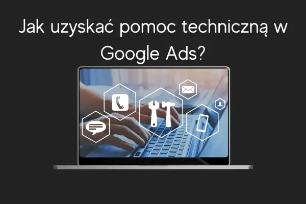 Jak uzyskać pomoc techniczną w Google Ads LD Agency